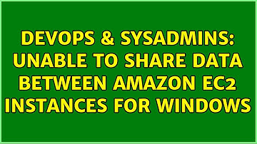 DevOps & SysAdmins: Unable to Share Data between Amazon EC2 Instances for Windows (4 Solutions!!)