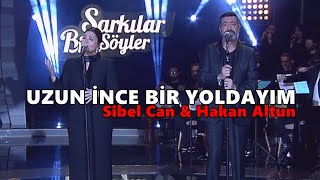 Sibel Can & Hakan Altun - UZUN İNCE BİR YOLDAYIM [Lyrics] Resimi