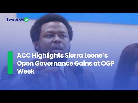 ACC Highlights Sierra Leone’s Open Governance Gains at OGP Week 1