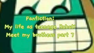 Fanfic: my life as teenage robot meet my brothers part seven
