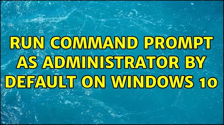 Run Command Prompt as Administrator by Default on Windows 10 (3 Solutions!!)