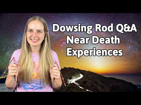 Dowsing Rod Q&A | NDE's or Near Death Experiences