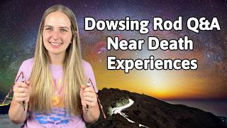 Dowsing Rod Q&A | NDE's or Near Death Experiences