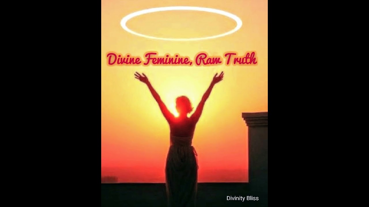 Divine Feminine, Raw Truth by Divinity Bliss