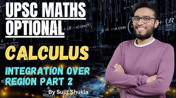 Lec 13: Integration Over Region Part 2 | Calculus | UPSC Maths Optional By Sujit Shukla