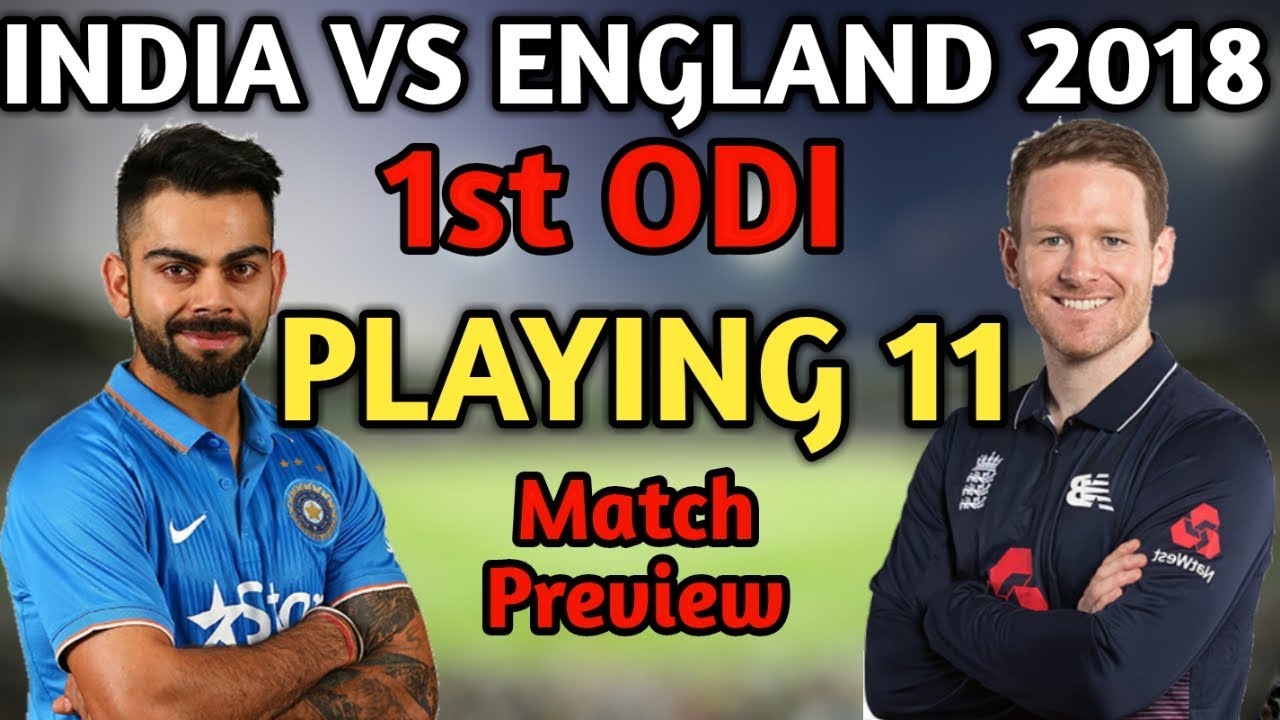 India Vs England 1st Odi Match 2018 Playing 11 & Match Preview | India Playing 11 For 1st ODi vs ENG