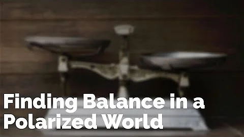 Finding Balance in a Polarized World