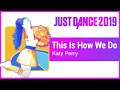 Just Dance 2019 (Unlimited): This Is How We Do