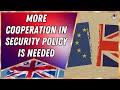 UK-EU: more cooperation in security policy is needed | Outside Views