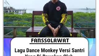Download Lagu Lagu Dance Monkey Versi Santri Oleh Kak Hafidz Ahkam #FANSSOLAWAT