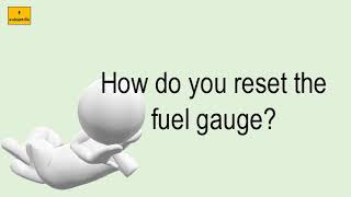 How Do You Reset The Fuel Gauge?