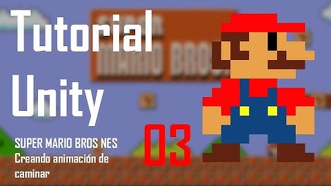 Tutorial UNITY 03 - 2D Plataformas (SUPER MARIO BROS NES 🎮) - Creando animación de caminar