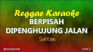 Berpisah Di penghujung jalan Karaoke Reggae Ska Nada Pria | Sultan | Rastaqpulse