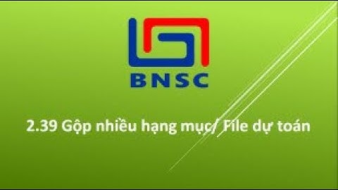 2.39 Gộp nhiều hạng mục/ File dự toán (BNSC 2017)