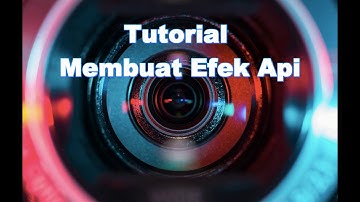 Tutorial Membuat Efek Api Untuk Membuat Film Laga