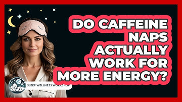 Do Caffeine Naps Actually Work For More Energy? - Sleep Wellness Workshop