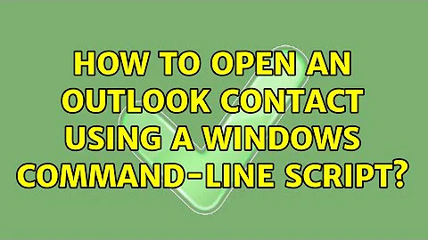 How to open an Outlook contact using a Windows command-line script? (3 Solutions!!)