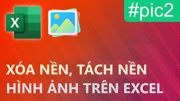 Xóa nền, tách đối tượng trong hình ảnh bằng Excel