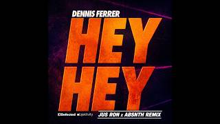 Dennis Ferrer - Hey Hey (Jus Ron x ABSNTH Remix)