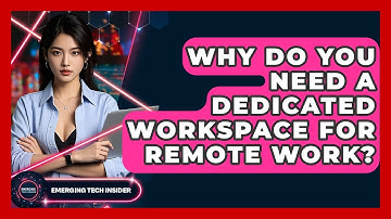 Why Do You Need A Dedicated Workspace For Remote Work? - Emerging Tech Insider