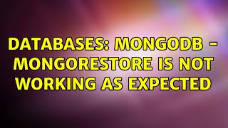 Databases: MongoDB - Mongorestore is not working as expected (3 Solutions!!)