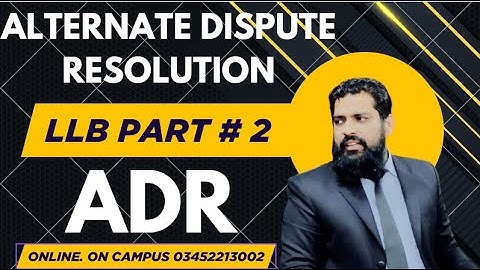 ALTERNATE DISPUTE RESOLUTION LECTURE # 1 LLB PART 2