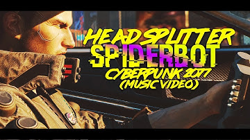 Cyberpunk 2077 - Spiderbot (HEAD SPLITTER Remake) Music Video