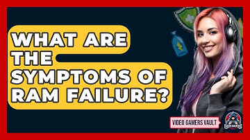 What Are The Symptoms Of RAM Failure? - Video Gamers Vault