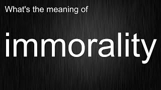 What Does "immorality" Mean and How Do You Pronounce It?