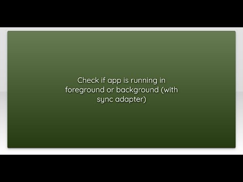 Check if app is running in foreground or background (with sync adapter)