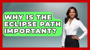 Why Is The Eclipse Path Important? - Astronomy Made Simple