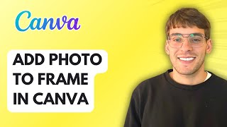How to Add Photo to Frame in Canva [2026 Full Guide]