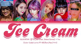 BLACKPINK & Selena Gomez - Ice Cream (Color Coded Lyrics PT-BR/Rom/Han/가사) You as a member