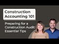 Preparing for a Construction Audit: Essential Tips: Construction Accounting 101