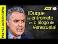 "Yo los acompañaré": Duque pide lugar en mesa de diálogo venezolano!!!