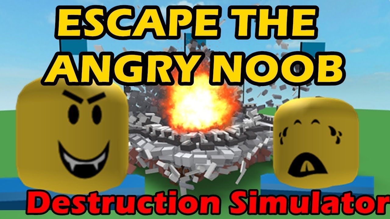 Escape The Angry Noob Part 1 Destruction Simulator Youtube - angry roblox noob