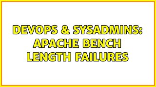 DevOps & SysAdmins: Apache Bench length failures Profile