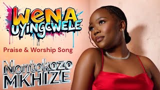 Nontokozo Mkhize - Praise and Worship (Wena Uyingcwele) Gospel music 