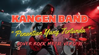 Kangen Band  Penantian Yang Tertunda cover Rock Metal Versi Ai ai cover viral fyp 