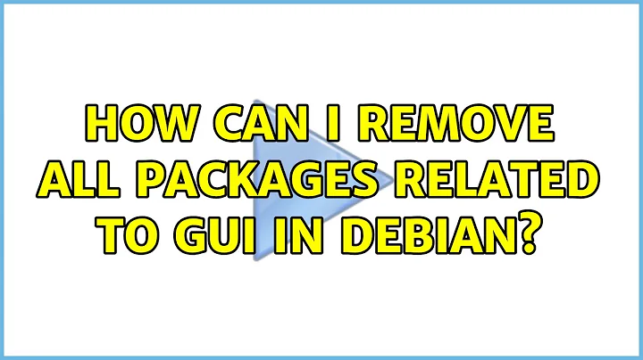 How can I remove all packages related to gui in Debian? (3 Solutions!!)