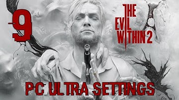THE EVIL WITHIN 2 Gameplay Walkthrough PC Part 9 60FPS ULTRA  SETTINGS No Commentary HD1080p
