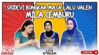 Bahaya Nih Ketika Sridevi Ungkap Masa Lalu Valen, Mila Cemburu Lensa Milen