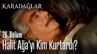 Halit Ağayı Kim Kurtardı? - Karadağlar 26. Bölüm