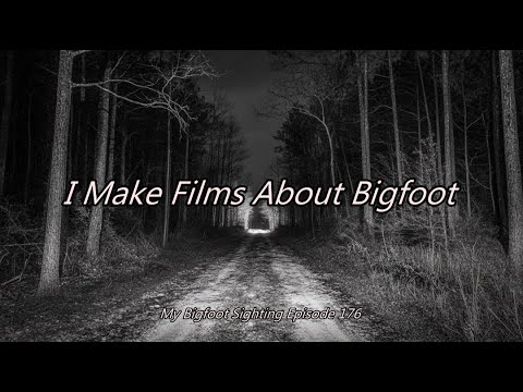 I Make Films About Bigfoot - My Bigfoot Sighting Episode 176