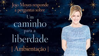 Jojo Moyes responde a perguntas sobre Um caminho para a liberdade | Ambientação