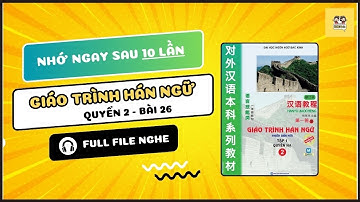 File Nghe Giáo Trình Hán Ngữ Quyển 2 Bài 26 | Bài Khóa, Từ Vựng, Luyện tập | Tiếng Trung Tỉ Muội