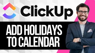 How to Add Holidays to Calendar View on ClickUp