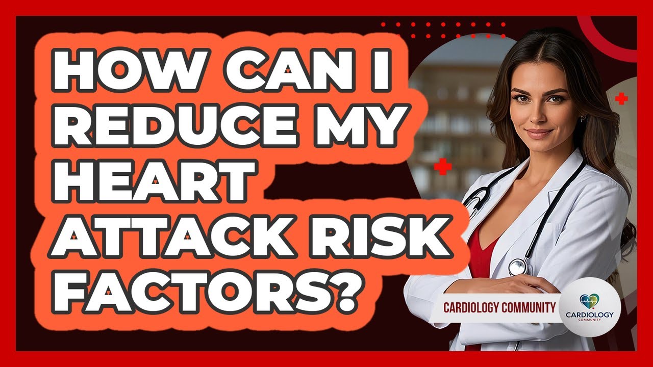 How Can I Reduce My Heart Attack Risk Factors? - Cardiology Community