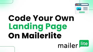 How to Code Your Own Landing Page on MailerLite (Step By Step)
