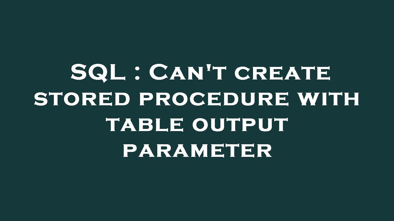 SQL : Can't create stored procedure with table output parameter - YouTube